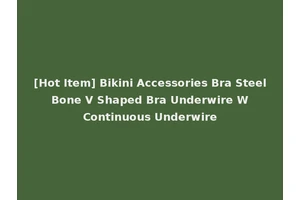 [Hot Item] Bikini Accessories Bra Steel Bone V Shaped Bra Underwire W Continuous Underwire