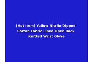 [Hot Item] Yellow Nitrile Dipped Cotton Fabric Lined Open Back Knitted Wrist Glove