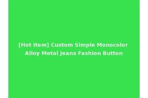 [Hot Item] Custom Simple Monocolor Alloy Metal Jeans Fashion Button