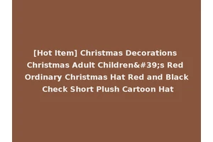 [Hot Item] Christmas Decorations Christmas Adult Children's Red Ordinary Christmas Hat Red and Black Check Short Plush Cartoon Hat