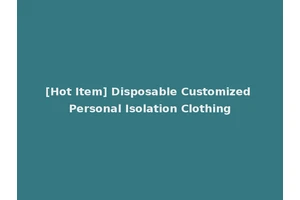 [Hot Item] Disposable Customized Personal Isolation Clothing