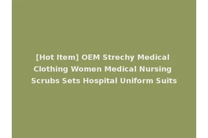 [Hot Item] OEM Strechy Medical Clothing Women Medical Nursing Scrubs Sets Hospital Uniform Suits