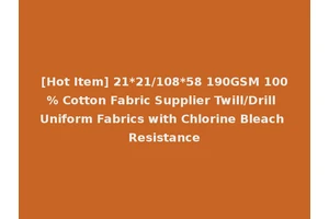 [Hot Item] 21*21/108*58 190GSM 100% Cotton Fabric Supplier Twill/Drill Uniform Fabrics with Chlorine Bleach Resistance