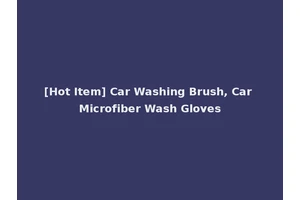 [Hot Item] Car Washing Brush, Car Microfiber Wash Gloves