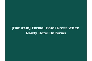 [Hot Item] Formal Hotel Dress White Newly Hotel Uniforms