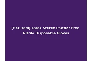 [Hot Item] Latex Sterile Powder Free Nitrile Disposable Gloves