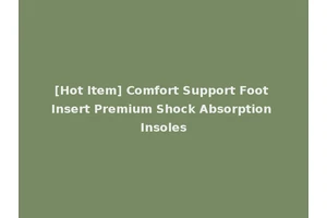 [Hot Item] Comfort Support Foot Insert Premium Shock Absorption Insoles