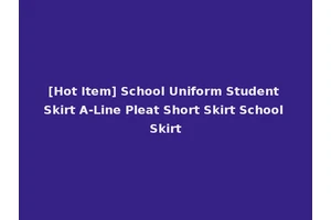 [Hot Item] School Uniform Student Skirt A-Line Pleat Short Skirt School Skirt