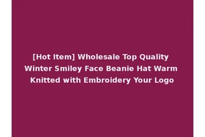 [Hot Item] Wholesale Top Quality Winter Smiley Face Beanie Hat Warm Knitted with Embroidery Your Logo