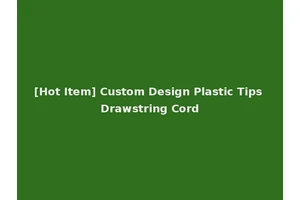 [Hot Item] Custom Design Plastic Tips Drawstring Cord