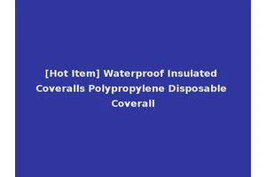 [Hot Item] Waterproof Insulated Coveralls Polypropylene Disposable Coverall
