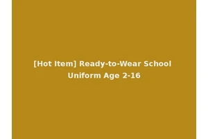 [Hot Item] Ready-to-Wear School Uniform Age 2-16
