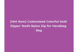 [Hot Item] Customized Colorful Gold Zipper Teeth Nylon Zip for Handbag Bag