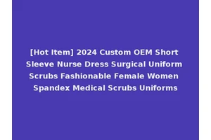 [Hot Item] 2024 Custom OEM Short Sleeve Nurse Dress Surgical Uniform Scrubs Fashionable Female Women Spandex Medical Scrubs Uniforms