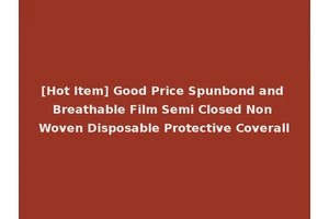 [Hot Item] Good Price Spunbond and Breathable Film Semi Closed Non Woven Disposable Protective Coverall