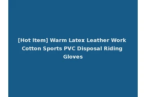 [Hot Item] Warm Latex Leather Work Cotton Sports PVC Disposal Riding Gloves