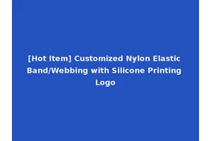 [Hot Item] Customized Nylon Elastic Band/Webbing with Silicone Printing Logo