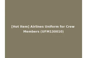 [Hot Item] Airlines Uniform for Crew Members (UFM130010)