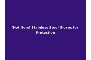 [Hot Item] Stainless Steel Gloves for Protection