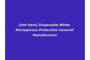 [Hot Item] Disposable White Microporous Protective Coverall Manufacturer