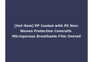 [Hot Item] PP Coated with PE Non-Woven Protective Coveralls Microporous Breathable Film Overall