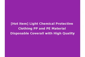 [Hot Item] Light Chemical Protective Clothing PP and PE Material Disposable Coverall with High Quality