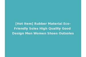 [Hot Item] Rubber Material Eco-Friendly Soles High Quality Good Design Men Women Shoes Outsoles