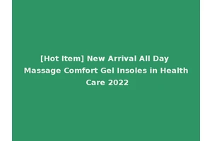 [Hot Item] New Arrival All Day Massage Comfort Gel Insoles in Health Care 2022
