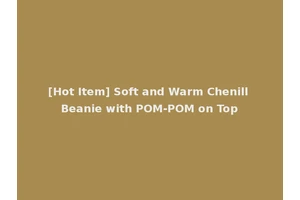 [Hot Item] Soft and Warm Chenill Beanie with POM-POM on Top