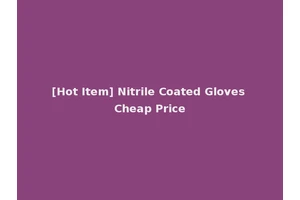 [Hot Item] Nitrile Coated Gloves Cheap Price