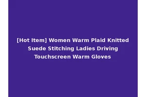 [Hot Item] Women Warm Plaid Knitted Suede Stitching Ladies Driving Touchscreen Warm Gloves