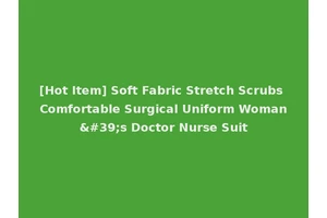 [Hot Item] Soft Fabric Stretch Scrubs Comfortable Surgical Uniform Woman's Doctor Nurse Suit
