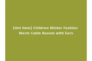 [Hot Item] Children Winter Fashion Warm Cable Beanie with Ears