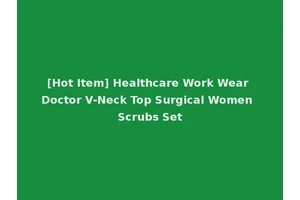 [Hot Item] Healthcare Work Wear Doctor V-Neck Top Surgical Women Scrubs Set