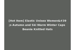 [Hot Item] Elastic Unisex Women's Autumn and Ski Warm Winter Caps Beanie Knitted Hats