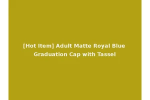 [Hot Item] Adult Matte Royal Blue Graduation Cap with Tassel