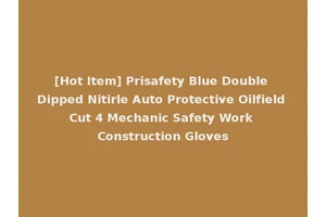 [Hot Item] Prisafety Blue Double Dipped Nitirle Auto Protective Oilfield Cut 4 Mechanic Safety Work Construction Gloves