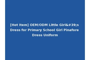 [Hot Item] OEM/ODM Little Girl's Dress for Primary School Girl Pinafore Dress Uniform