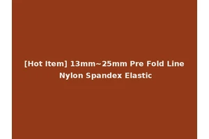 [Hot Item] 13mm~25mm Pre Fold Line Nylon Spandex Elastic