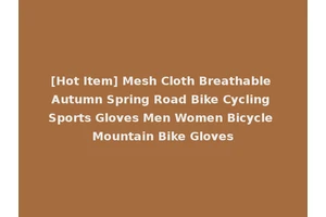 [Hot Item] Mesh Cloth Breathable Autumn Spring Road Bike Cycling Sports Gloves Men Women Bicycle Mountain Bike Gloves