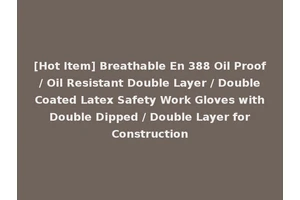 [Hot Item] Breathable En 388 Oil Proof / Oil Resistant Double Layer / Double Coated Latex Safety Work Gloves with Double Dipped / Double Layer for Construction