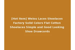 [Hot Item] Weiou Laces Shoelaces Factory Solid Colors Flat Cotton Shoelaces Simple and Good Looking Shoe Drawcords