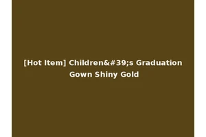 [Hot Item] Children's Graduation Gown Shiny Gold
