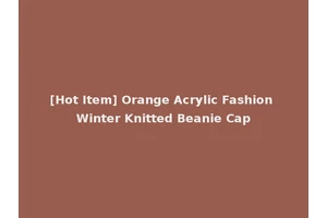 [Hot Item] Orange Acrylic Fashion Winter Knitted Beanie Cap