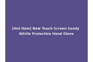 [Hot Item] New Touch Screen Sandy Nitrile Protective Hand Glove