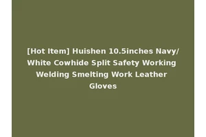 [Hot Item] Huishen 10.5inches Navy/White Cowhide Split Safety Working Welding Smelting Work Leather Gloves