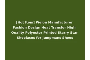 [Hot Item] Weiou Manufacturer Fashion Design Heat Transfer High Quality Polyester Printed Starry Star Shoelaces for Jumpmans Shoes