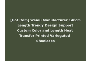 [Hot Item] Weiou Manufacturer 140cm Length Trendy Design Support Custom Color and Length Heat Transfer Printed Variegated Shoelaces