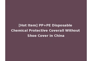 [Hot Item] PP+PE Disposable Chemical Protective Coverall Without Shoe Cover in China