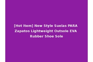 [Hot Item] New Style Suelas PARA Zapatos Lightweight Outsole EVA Rubber Shoe Sole